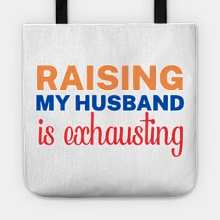 raising my husband is exhausting Tote