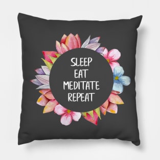 Sleep, eat, meditate, repeat Pillow