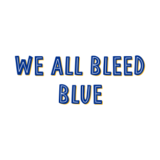 we all bleed blue T-Shirt