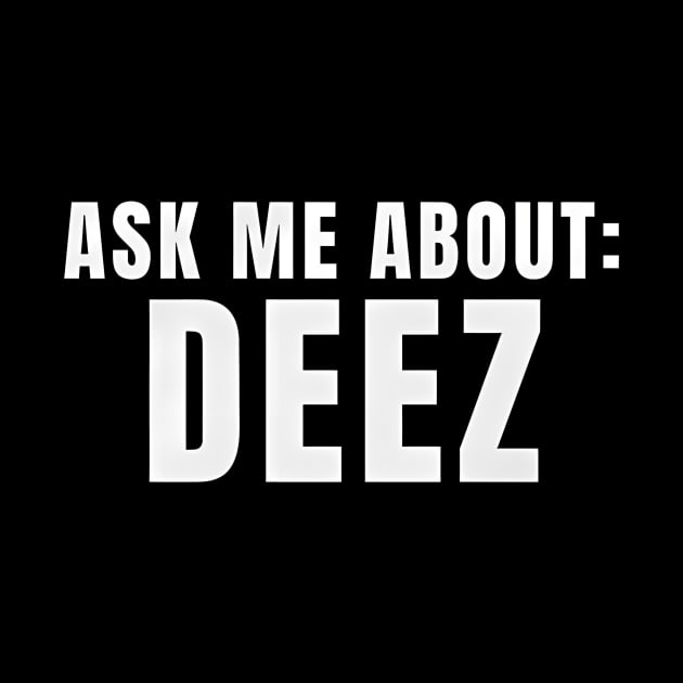 Ask Me About Deez by John white