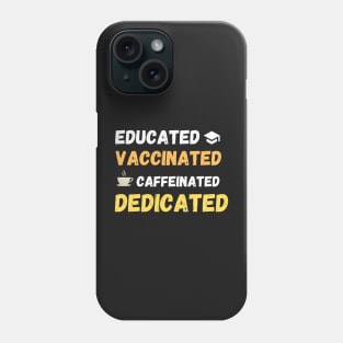 educated, caccinated, caffeinated, dedicated. Phone Case