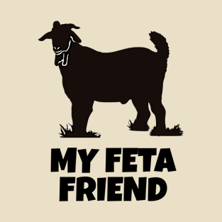 Feta - My Feta Friend, Cheese Puns T-Shirt