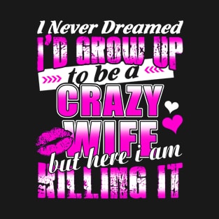 I am a Crazy Wife T-Shirt