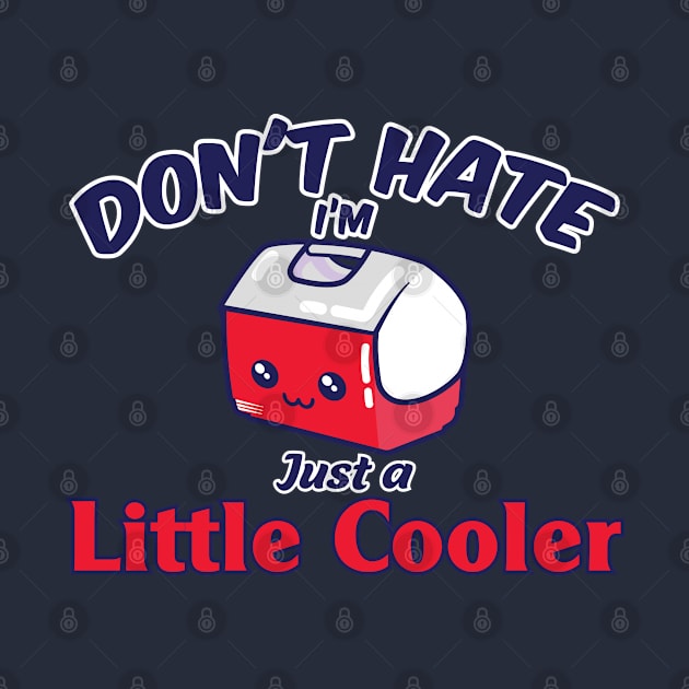 Don't Hate I'm just a Little Cooler by FEDchecho