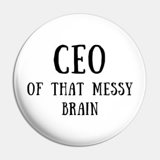 CEO of that messy brain Pin