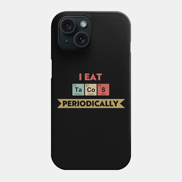 I Eat Tacos Periodically Phone Case by Town Square Shop