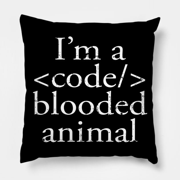 I'm A Code Blooded Animal | Funny Nerd Geek T-Shirt| Gift Pillow by MerchMadness