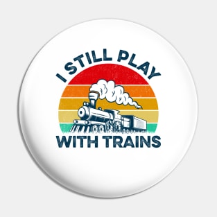 Vintage I Still Play With Trains Pin