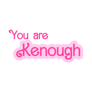 You are kenough T-Shirt