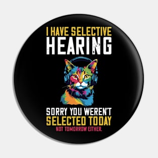 I Have Selective Hearing Sorry You Weren't Selected Pin