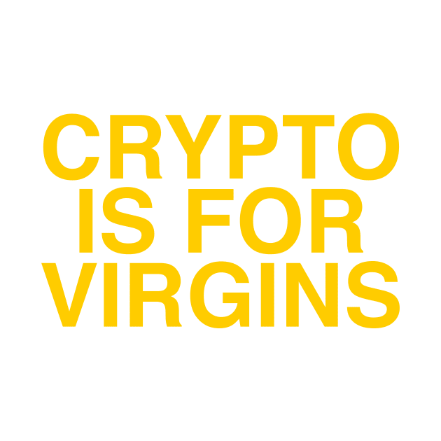 CRYPTO IS FOR VIRGINS by TheCosmicTradingPost