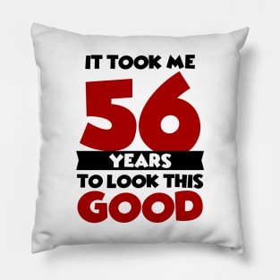 It took me 56 years to look this good Pillow