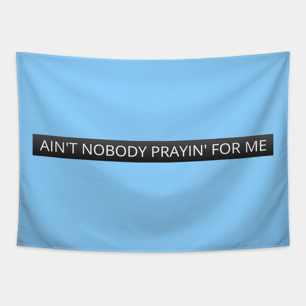 Ain't nobody prayin' for me Tapestry by LanaBanana