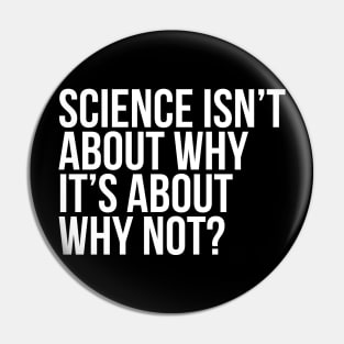 Science Is About Why Not Scientist Pin