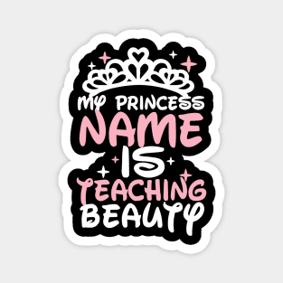 My princess name is teaching beauty - Teacher Magnet