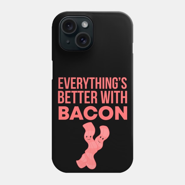 Everything's Better With Bacon Phone Case by My Tribe Apparel