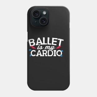 Ballet Is My Cardio Phone Case
