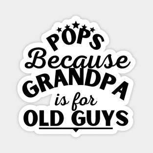 Pops Because Grandpa is For Old Guys Magnet