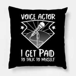 Voice Actors, voice over artists, paid to talk to themselves. Pillow