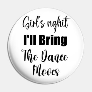I'll Bring The Dance Moves Funny Party Group Dancing Lover Pin