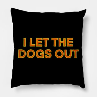 I Let The Dogs Out Pillow