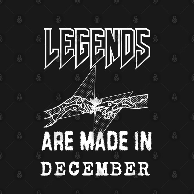 Discover December Birthday - A Legend Is Made - Born In December - T-Shirt