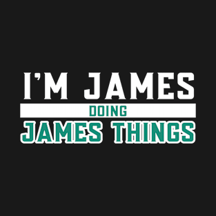 I'm James Doing James Things T-Shirt