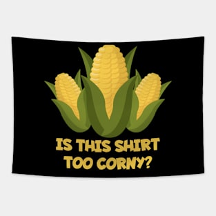 Funny Dad Joke TShirt IS THIS SHIRT TOO CORNY Tapestry