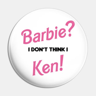 Barbie? I don't think I Ken! Pin