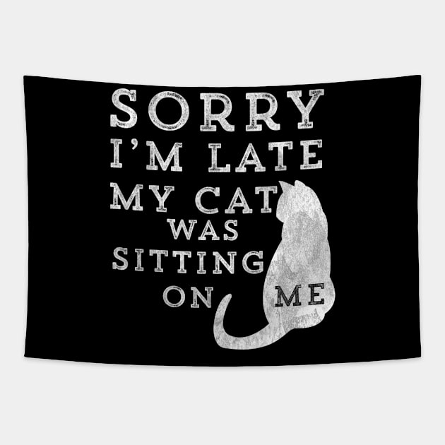 Sorry I'm Late My Cat Was Sitting On Me Tapestry by HuntTreasures