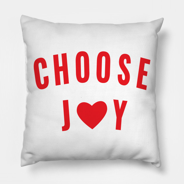 Choose Joy In Red Joyfulness Is A Choice Choose Joy Pillow
