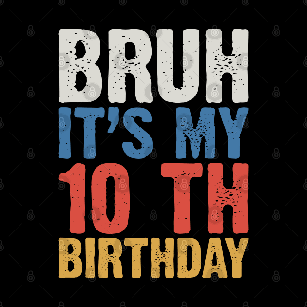 Bruh It's My 10 Th Birthday by Emma