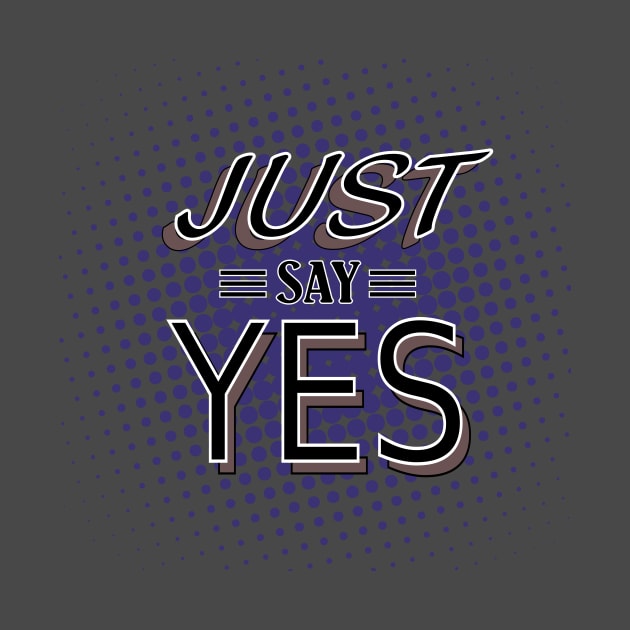 Go Ahead and Say Yeeesssss by Lizarius4tees