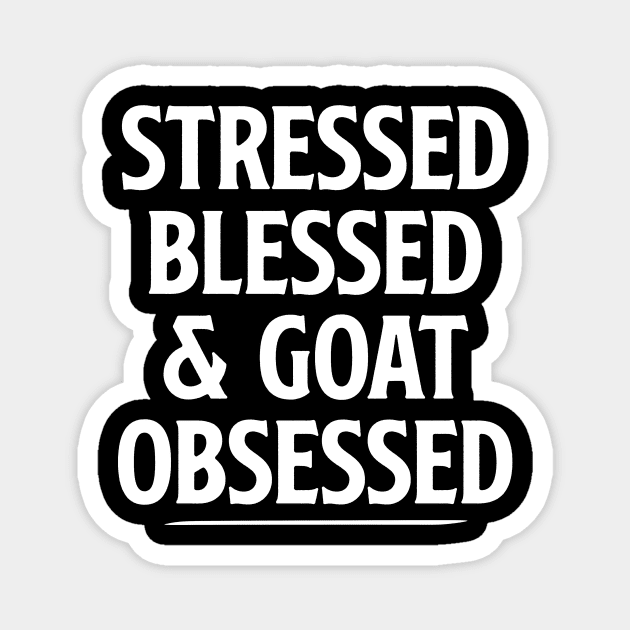 Cute Funny Goat Shirt for Women, Goat Lover Gift, Gifts for Goat Owner Stressed Blessed & Goat Obsessed Shirt, Goat Mama Tshirt Goat Mom Magnet by Giftyshoop