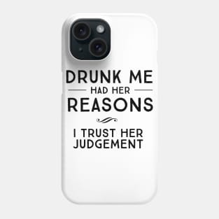 Drunk me had her reasons Phone Case