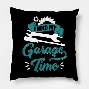 I Need My Garage Time Car Mechanic Gift Pillow