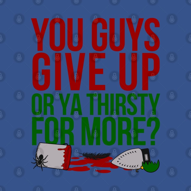 You Guys Give Up Or Ya Thirsty for More? by klance