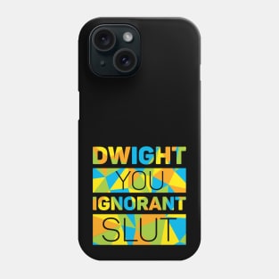 Dwight You Ignorant Slut Phone Case