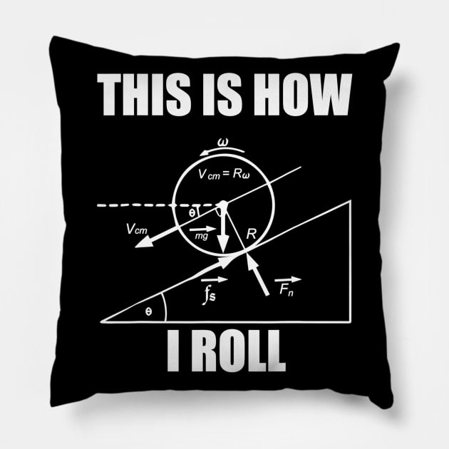 Funny Physics T Shirt  This Is How I Roll For Women And Men Pillow by nellieuyangela