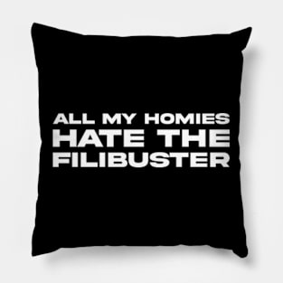 All My Homies Hate The Filibuster Pillow