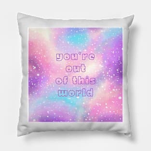 You're out of this world Pillow