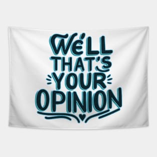 well that's your opinion Tapestry