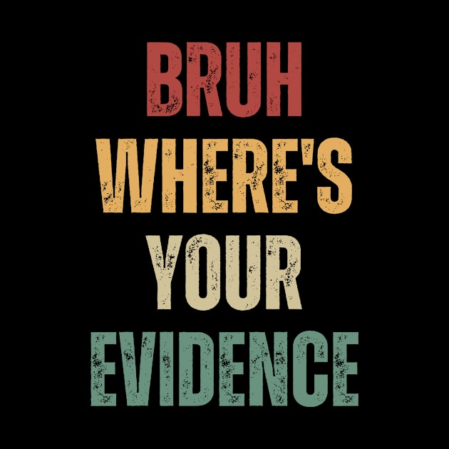 Bruh Where's Your Evidence by CoubaCarla