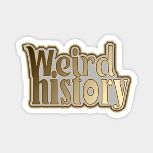 Weird History Magnet