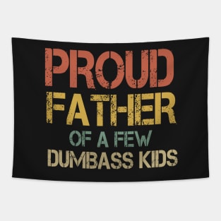 Proud Father Of a Few Dumbass Kids Dad gift T-shirt Tapestry