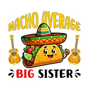 Nacho Average Big Sister Funny Mexican Taco Girl T-Shirt