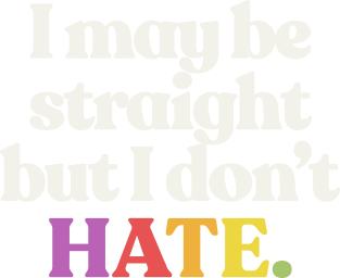 I May Be Straight But I Don't Hate - LGBTQ Support Design Magnet