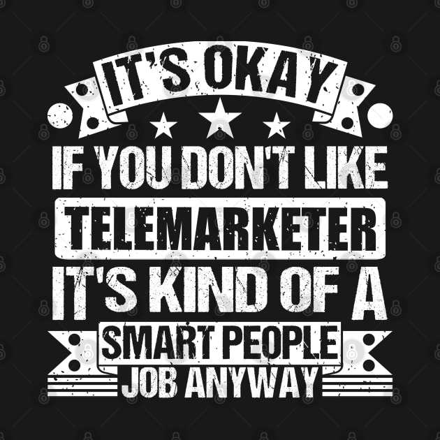 Telemarketer lover It's Okay If You Don't Like Telemarketer It's Kind Of A Smart People job Anyway by Benzii-shop 