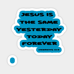 Jesus the Same Yesterday, Today, and Forever Magnet