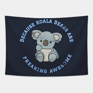 Because Koala Bears are Freaking Awesome, Funny Bear Saying, Koala Bear lover, Gift Idea Distressed Tapestry